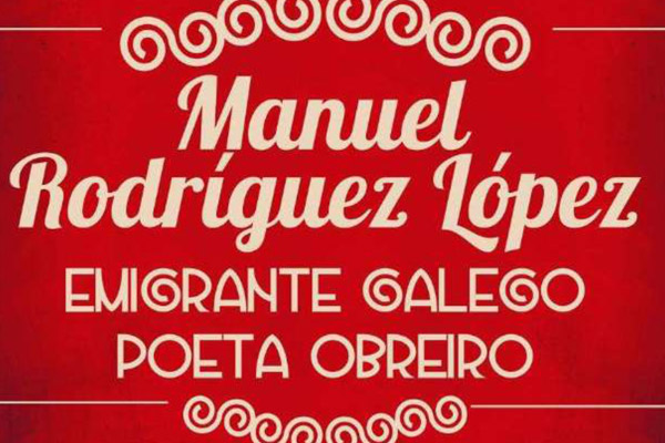 Manuel Rodríguez López. Emigrante galego, poeta obreiro