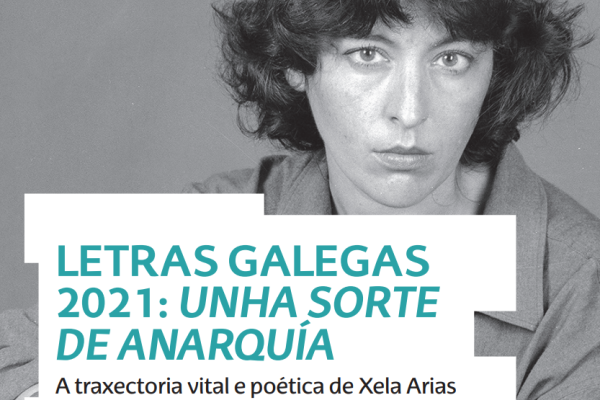 Letras Galegas 2021: Unha sorte de anarquía. A traxectoria vital e poética de Xela Arias
