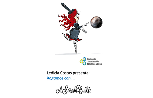 “Gamificación da colección A señorita Bubble e encontros literarios co alumnado”, Ledicia Costas