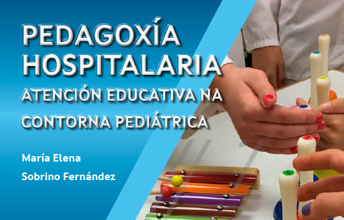 Pedagoxía hospitalaria. Atención educativa na contorna pediátrica.