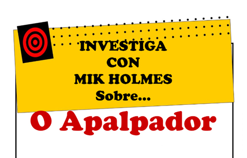 Investiga con Mik Holmes sobre o Apalpador