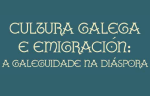 Cultura Galega e Emigración: a Galeguidade na Diáspora