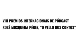VIII Premios internacionais de pódcast Xosé Mosquera Pérez, «O Vello dos Contos»