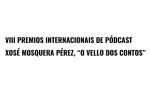 VIII Premios internacionais de pódcast Xosé Mosquera Pérez, «O Vello dos Contos»